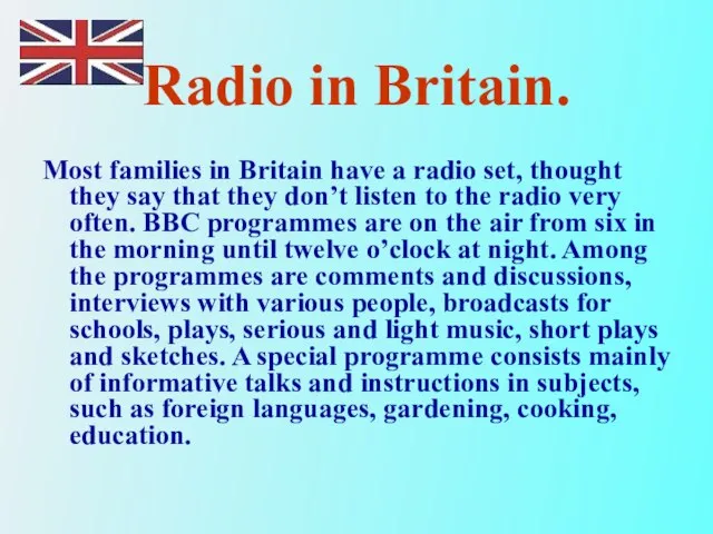 Radio in Britain. Most families in Britain have a radio set, thought