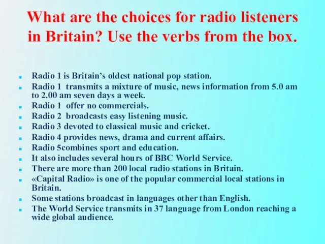 What are the choices for radio listeners in Britain? Use the verbs