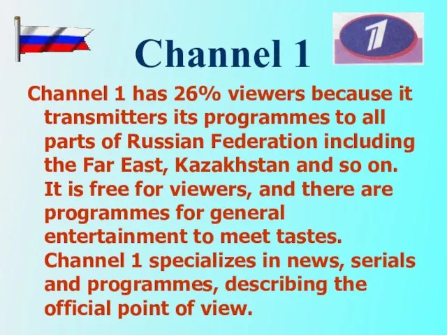 Channel 1 Channel 1 has 26% viewers because it transmitters its programmes