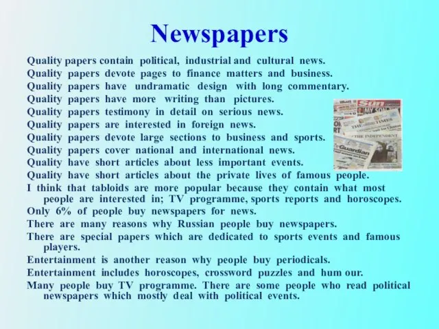 Newspapers Quality papers contain political, industrial and cultural news. Quality papers devote