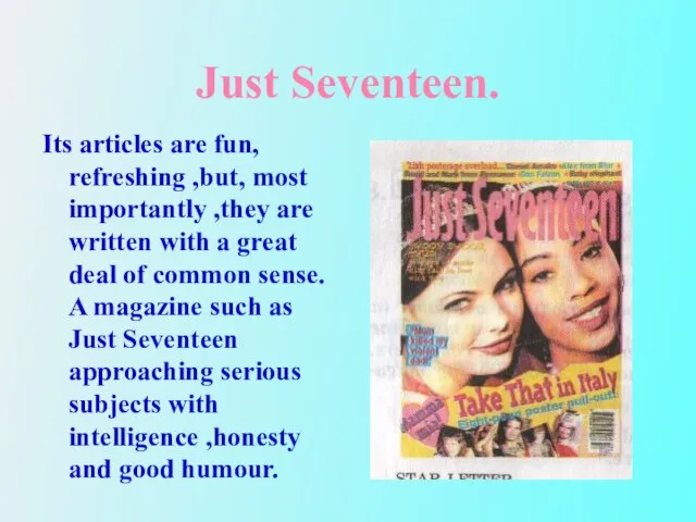 Just Seventeen. Its articles are fun, refreshing ,but, most importantly ,they are