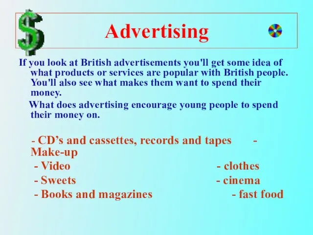 Advertising If you look at British advertisements you'll get some idea of