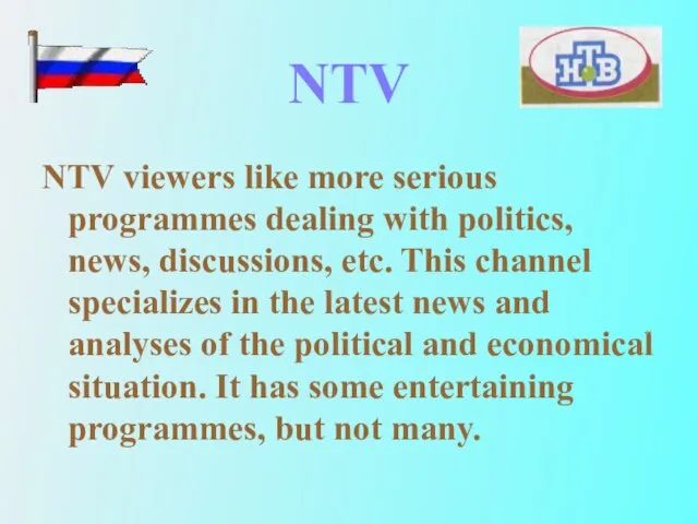 NTV NTV viewers like more serious programmes dealing with politics, news, discussions,