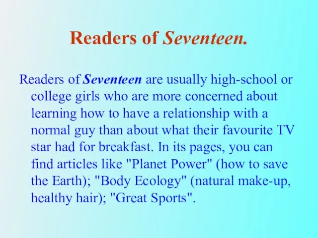 Readers of Seventeen. Readers of Seventeen are usually high-school or college girls