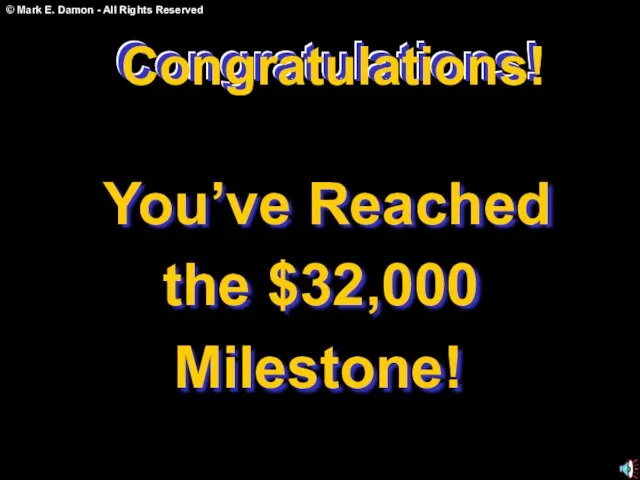 Congratulations! You’ve Reached the $32,000 Milestone! Congratulations! Congratulations!