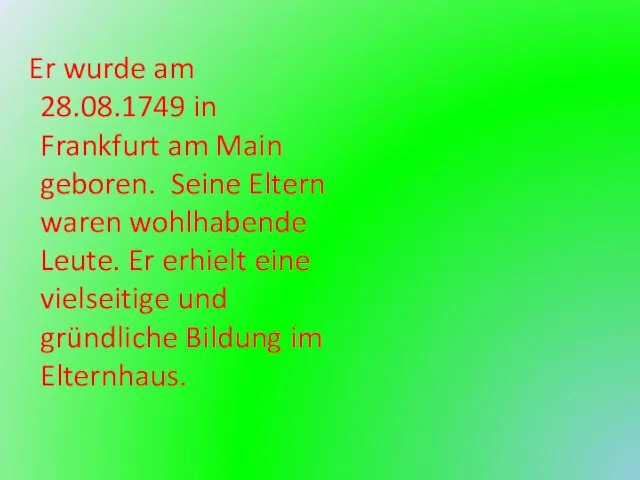 Er wurde am 28.08.1749 in Frankfurt am Main geboren. Seine Eltern waren