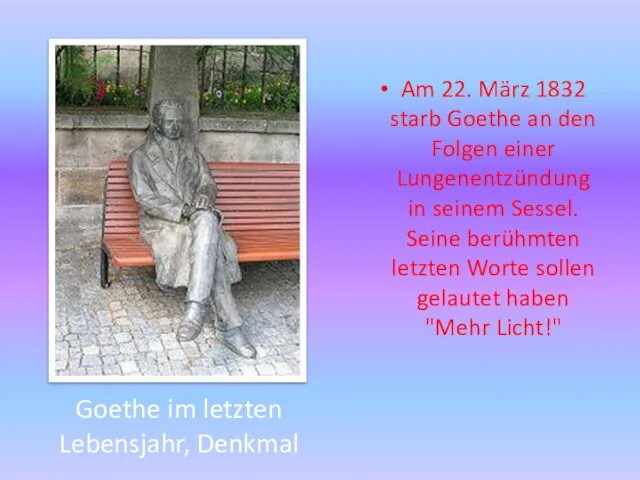 Goethe im letzten Lebensjahr, Denkmal Am 22. März 1832 starb Goethe an