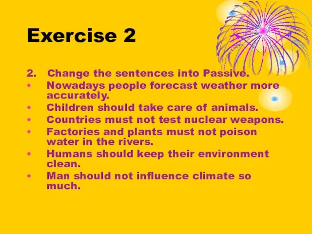 Exercise 2 2. Change the sentences into Passive. Nowadays people forecast weather