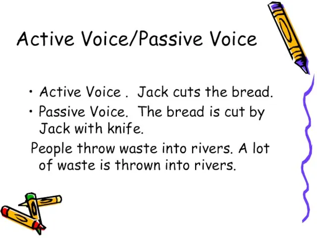 Active Voice/Passive Voice Active Voice . Jack cuts the bread. Passive Voice.