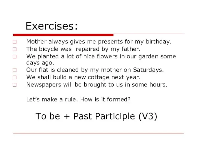 Exercises: Mother always gives me presents for my birthday. The bicycle was