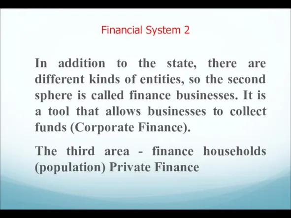 Financial System 2 In addition to the state, there are different kinds