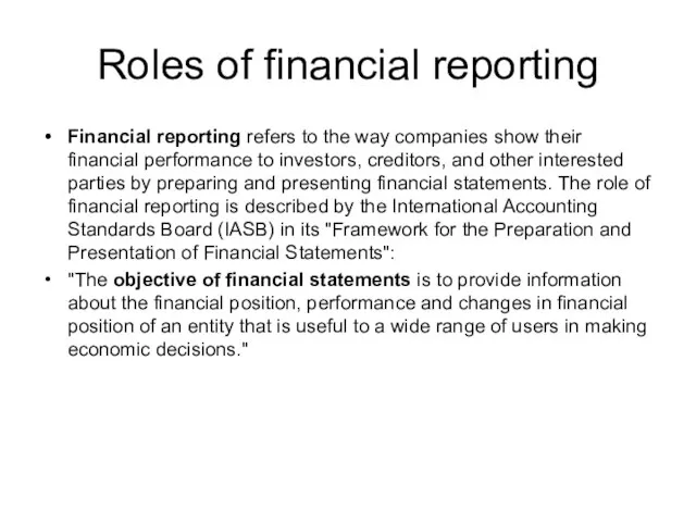 Roles of financial reporting Financial reporting refers to the way companies show