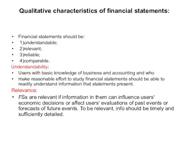 Qualitative characteristics of financial statements: Financial statements should be: 1)understandable; 2)relevant; 3)reliable;