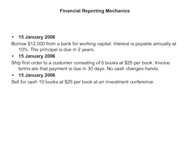 Financial Reporting Mechanics 15 January 2006 Borrow $12,000 from a bank for