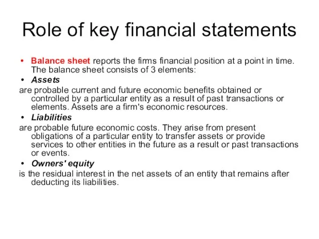 Role of key financial statements Balance sheet reports the firms financial position