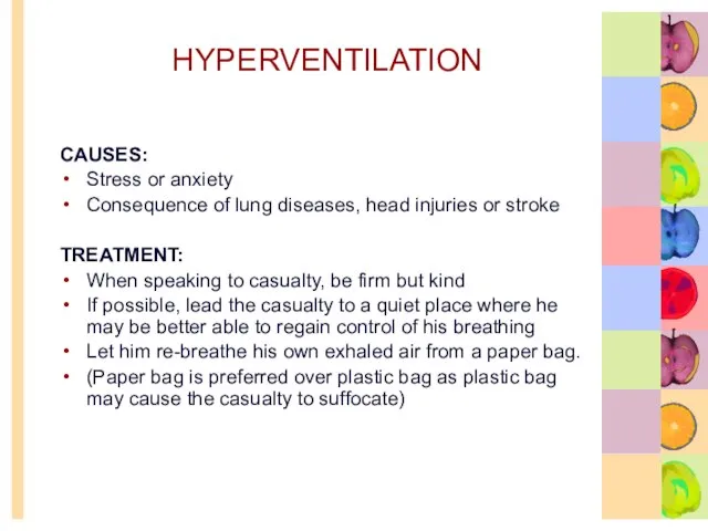 HYPERVENTILATION CAUSES: Stress or anxiety Consequence of lung diseases, head injuries or