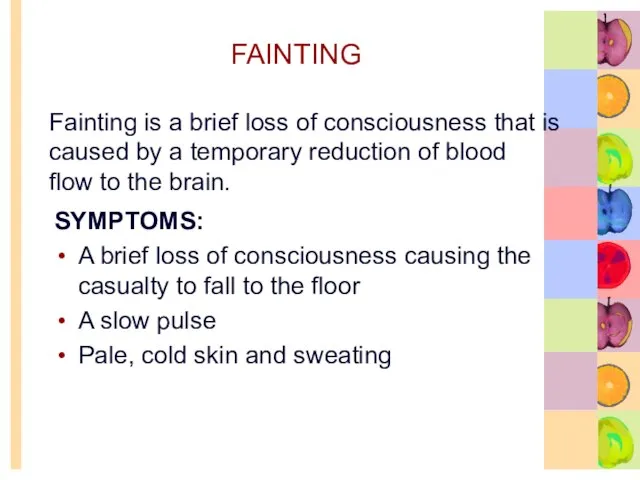 FAINTING SYMPTOMS: A brief loss of consciousness causing the casualty to fall