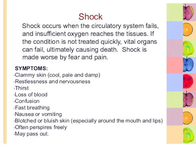 Shock Shock occurs when the circulatory system fails, and insufficient oxygen reaches