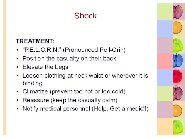 Shock TREATMENT: “P.E.L.C.R.N.” (Pronounced Pell-Crin) Position the casualty on their back Elevate