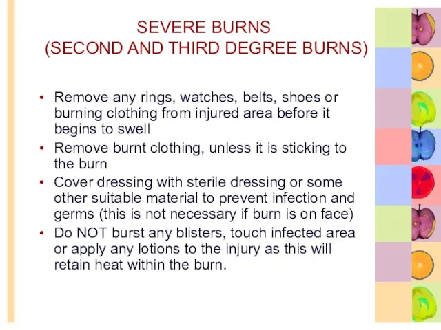 SEVERE BURNS (SECOND AND THIRD DEGREE BURNS) Remove any rings, watches, belts,