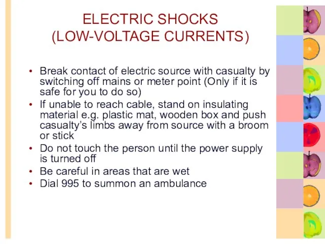 ELECTRIC SHOCKS (LOW-VOLTAGE CURRENTS) Break contact of electric source with casualty by