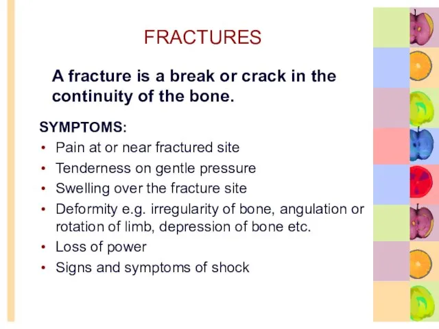 FRACTURES SYMPTOMS: Pain at or near fractured site Tenderness on gentle pressure