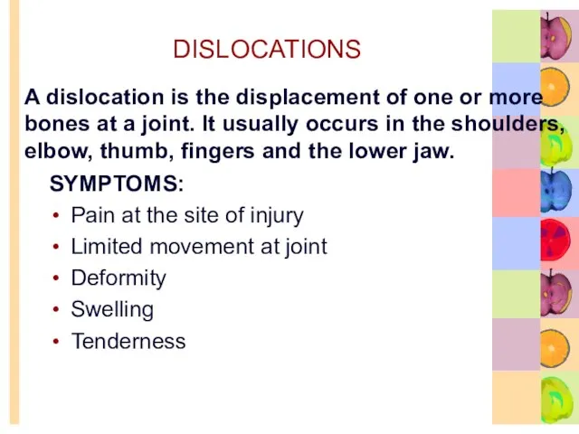 DISLOCATIONS SYMPTOMS: Pain at the site of injury Limited movement at joint