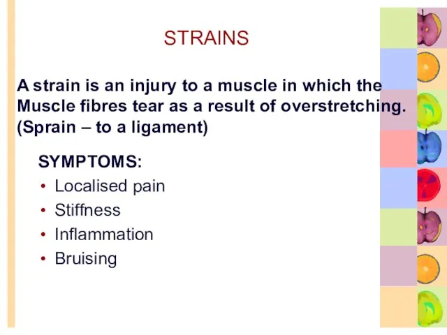 STRAINS SYMPTOMS: Localised pain Stiffness Inflammation Bruising A strain is an injury