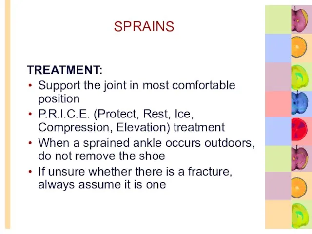 SPRAINS TREATMENT: Support the joint in most comfortable position P.R.I.C.E. (Protect, Rest,