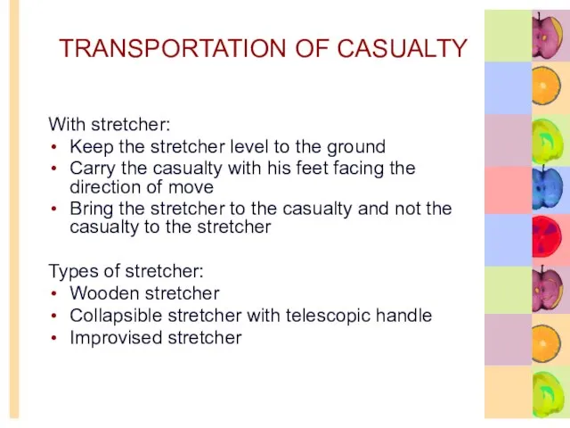 TRANSPORTATION OF CASUALTY With stretcher: Keep the stretcher level to the ground