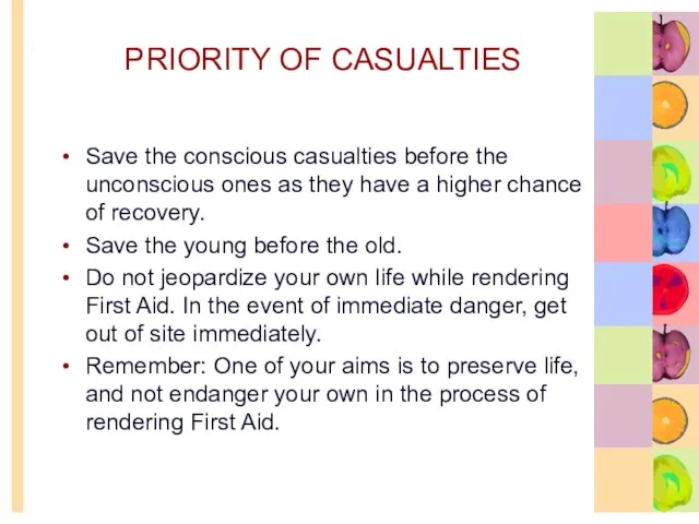 PRIORITY OF CASUALTIES Save the conscious casualties before the unconscious ones as