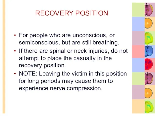 RECOVERY POSITION For people who are unconscious, or semiconscious, but are still