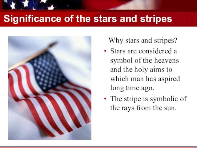 Significance of the stars and stripes Why stars and stripes? Stars are