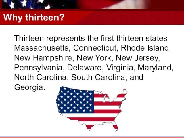 Why thirteen? Thirteen represents the first thirteen states Massachusetts, Connecticut, Rhode Island,