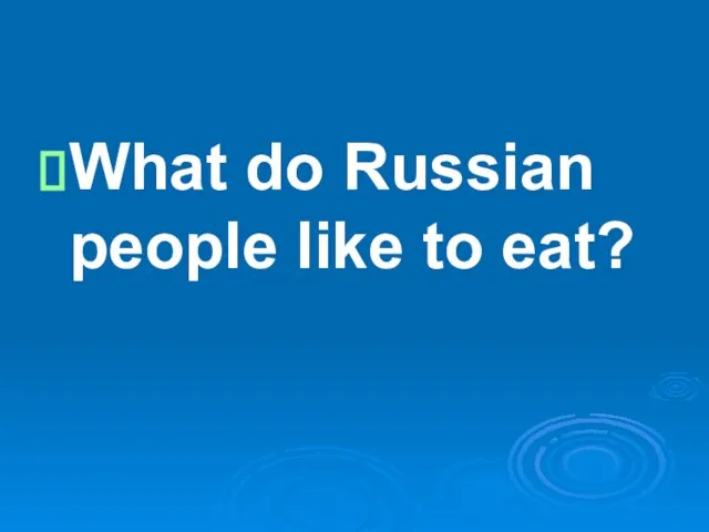 What do Russian people like to eat?