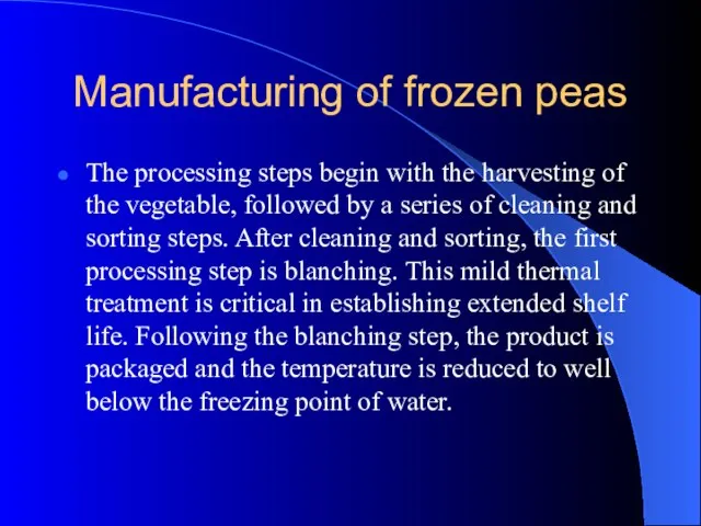 Manufacturing of frozen peas The processing steps begin with the harvesting of