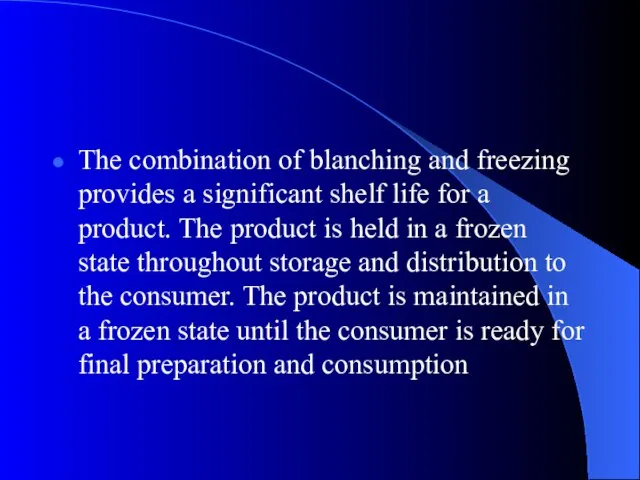 The combination of blanching and freezing provides a significant shelf life for