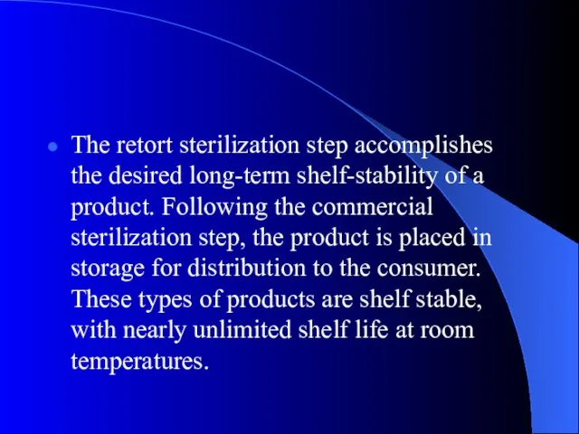 The retort sterilization step accomplishes the desired long-term shelf-stability of a product.