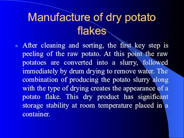 Manufacture of dry potato flakes After cleaning and sorting, the first key