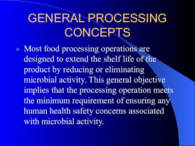 GENERAL PROCESSING CONCEPTS Most food processing operations are designed to extend the