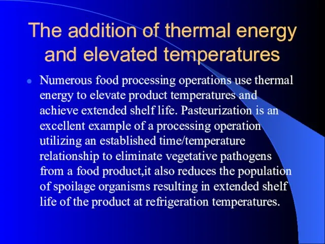 The addition of thermal energy and elevated temperatures Numerous food processing operations