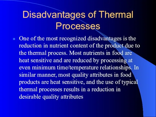 Disadvantages of Thermal Processes One of the most recognized disadvantages is the