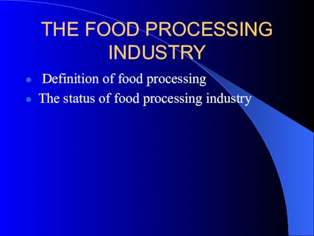 THE FOOD PROCESSING INDUSTRY Definition of food processing The status of food processing industry