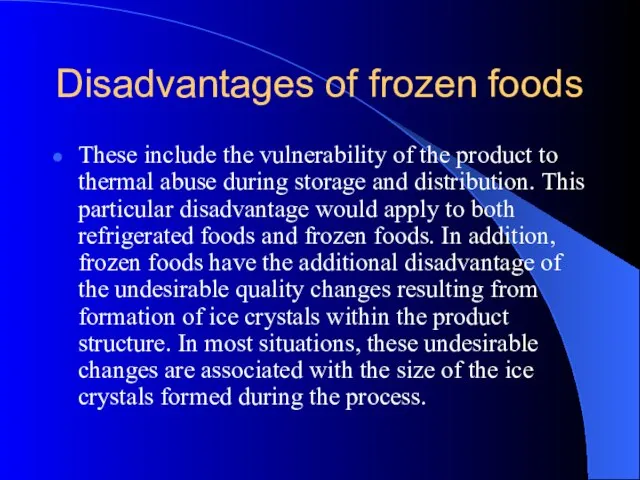 Disadvantages of frozen foods These include the vulnerability of the product to