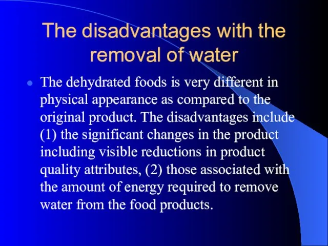 The disadvantages with the removal of water The dehydrated foods is very