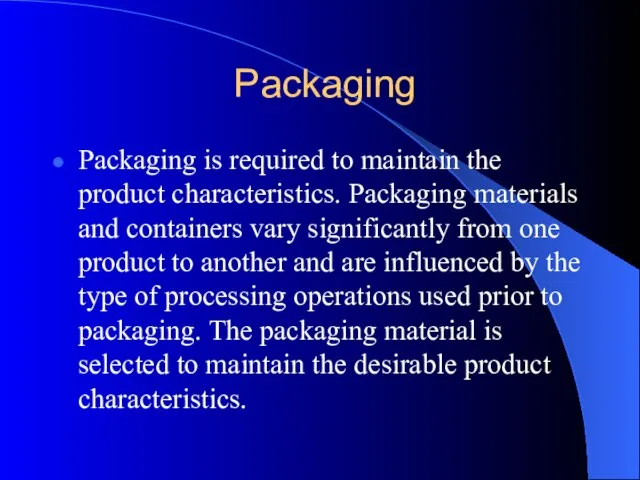 Packaging Packaging is required to maintain the product characteristics. Packaging materials and