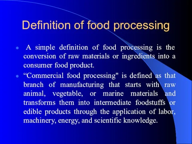 Definition of food processing A simple definition of food processing is the