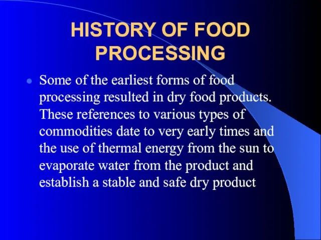 HISTORY OF FOOD PROCESSING Some of the earliest forms of food processing