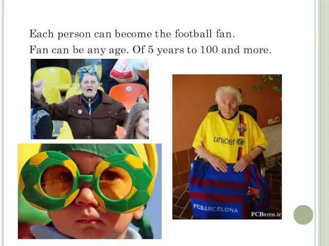 Each person can become the football fan. Fan can be any age.