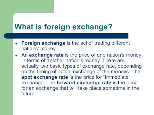 What is foreign exchange? Foreign exchange is the act of trading different